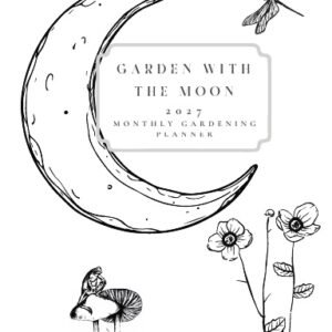 2027 Garden with the Moon Monthly Gardening Task Planner